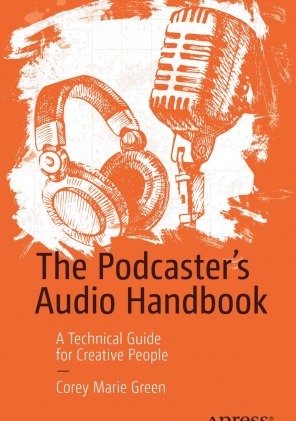 The Podcaster's Audio Handbook A Technical Guide for Creative People